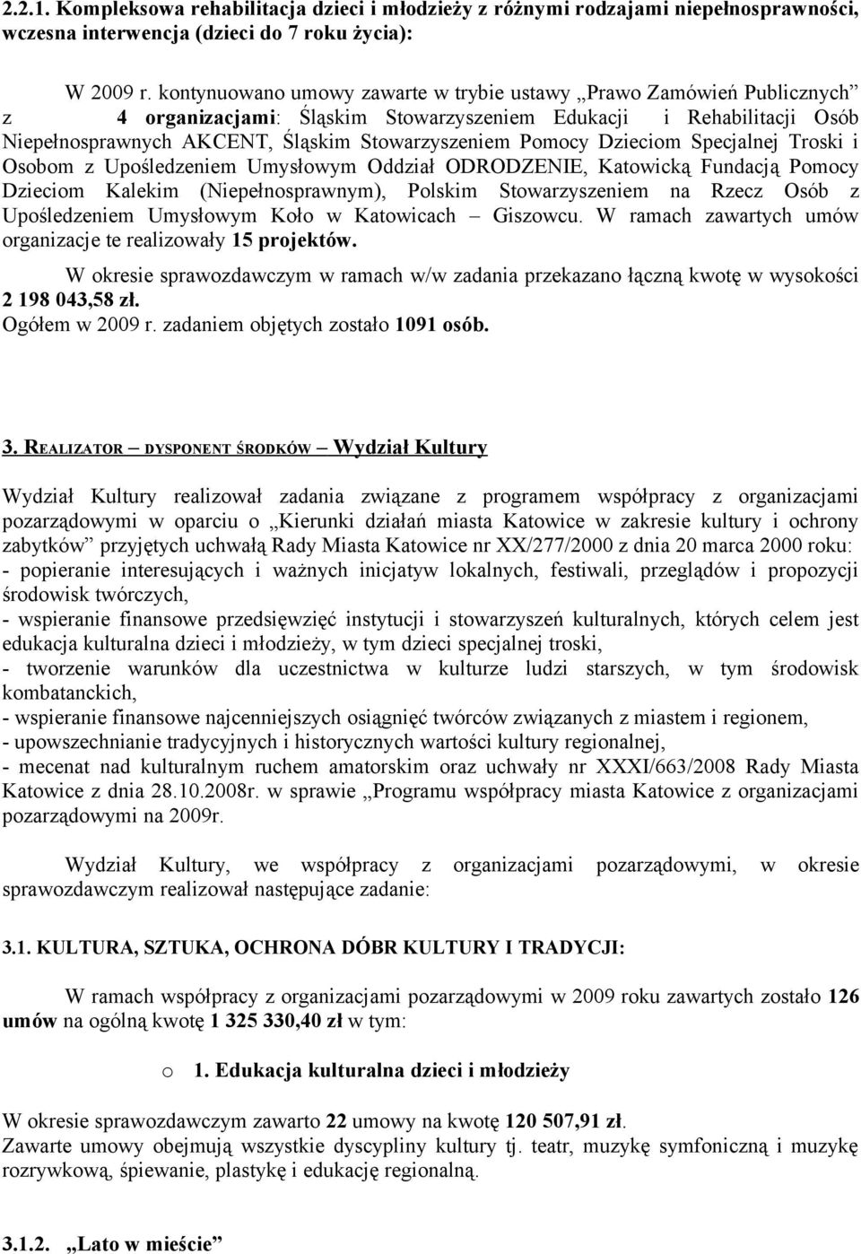 Dzieciom Specjalnej Troski i Osobom z Upośledzeniem Umysłowym Oddział ODRODZENIE, Katowicką Fundacją Pomocy Dzieciom Kalekim (Niepełnosprawnym), Polskim Stowarzyszeniem na Rzecz Osób z Upośledzeniem
