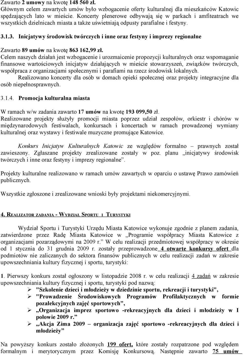 1.3. Inicjatywy środowisk twórczych i inne oraz festyny i imprezy regionalne Zawarto 89 umów na kwotę 863 162,99 zł.