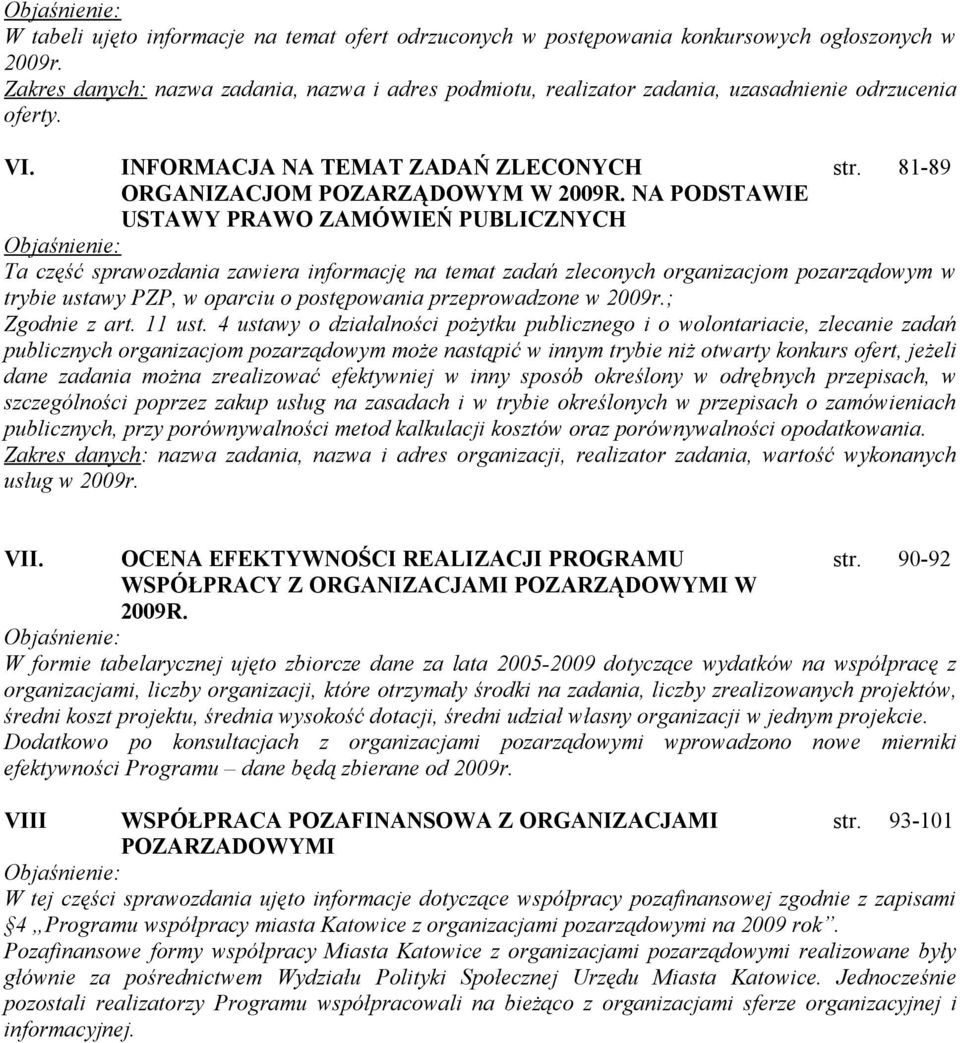 NA PODSTAWIE USTAWY PRAWO ZAMÓWIEŃ PUBLICZNYCH Objaśnienie: Ta część sprawozdania zawiera informację na temat zadań zleconych organizacjom pozarządowym w trybie ustawy PZP, w oparciu o postępowania