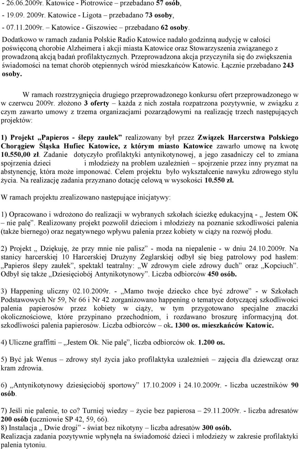 profilaktycznych. Przeprowadzona akcja przyczyniła się do zwiększenia świadomości na temat chorób otępiennych wśród mieszkańców Katowic. Łącznie przebadano 243 osoby.