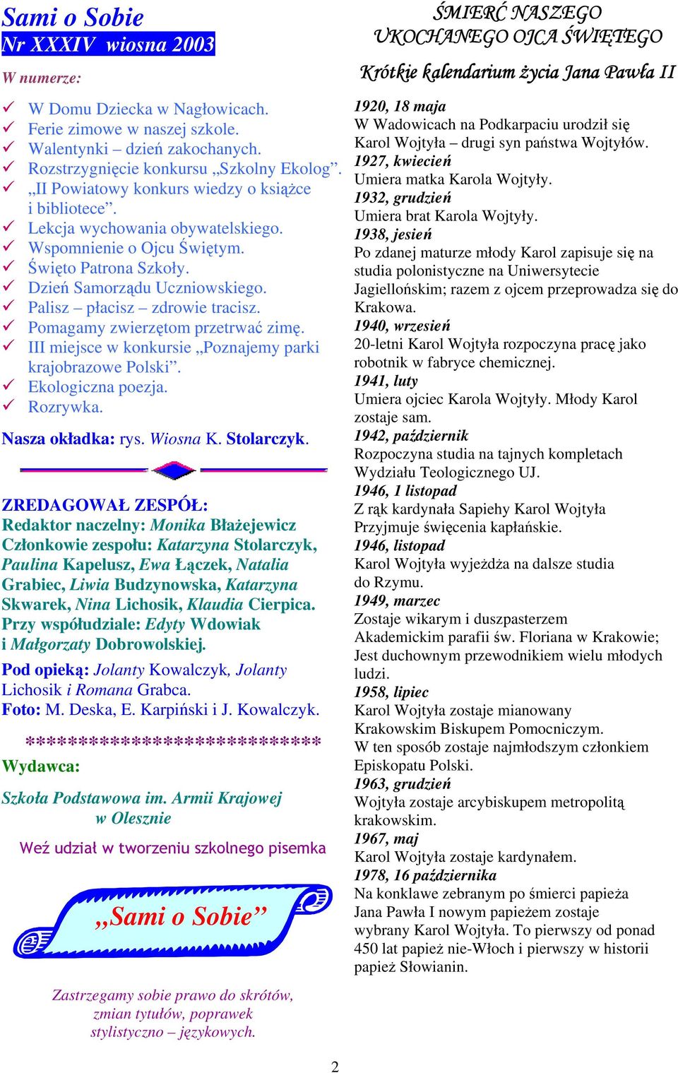 Pomagamy zwierzętom przetrwać zimę. III miejsce w konkursie Poznajemy parki krajobrazowe Polski. Ekologiczna poezja. Rozrywka. Nasza okładka: rys. Wiosna K. Stolarczyk.