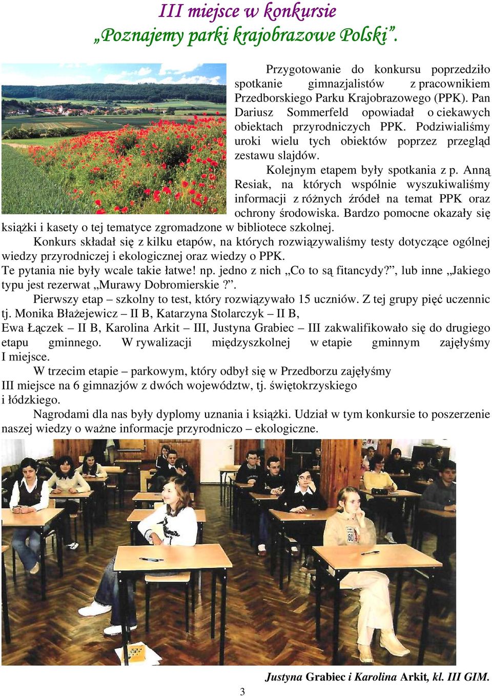 Anną Resiak, na których wspólnie wyszukiwaliśmy informacji z róŝnych źródeł na temat PPK oraz ochrony środowiska.