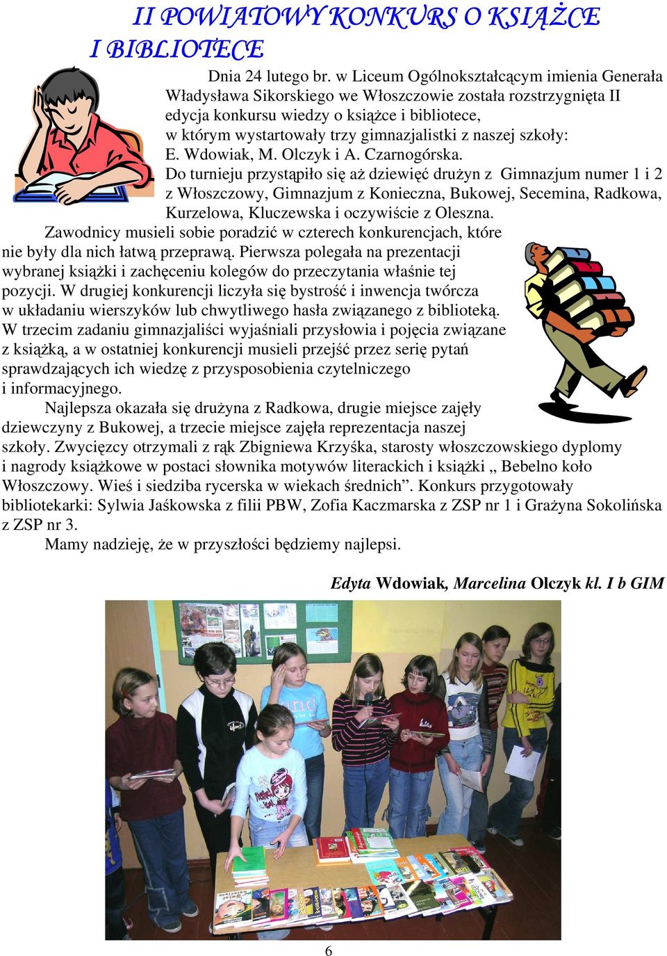naszej szkoły: E. Wdowiak, M. Olczyk i A. Czarnogórska.