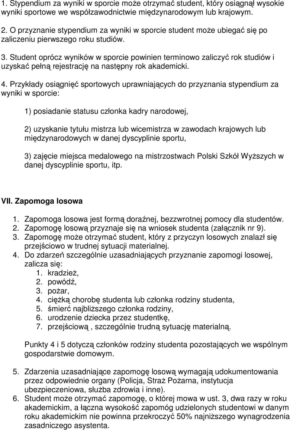 Student oprócz wyników w sporcie powinien terminowo zaliczyć rok studiów i uzyskać pełną rejestrację na następny rok akademicki. 4.