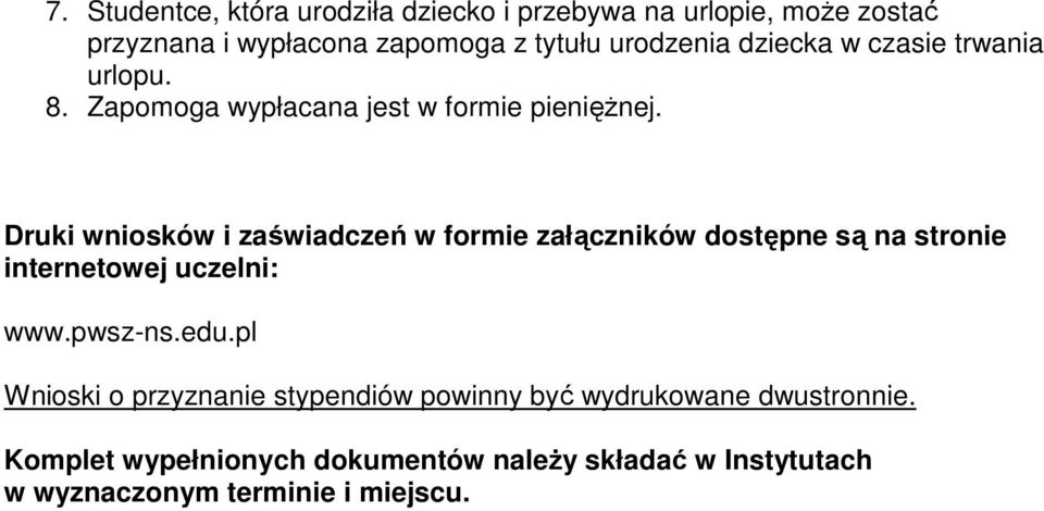 Druki wniosków i zaświadczeń w formie załączników dostępne są na stronie internetowej uczelni: www.pwsz-ns.edu.