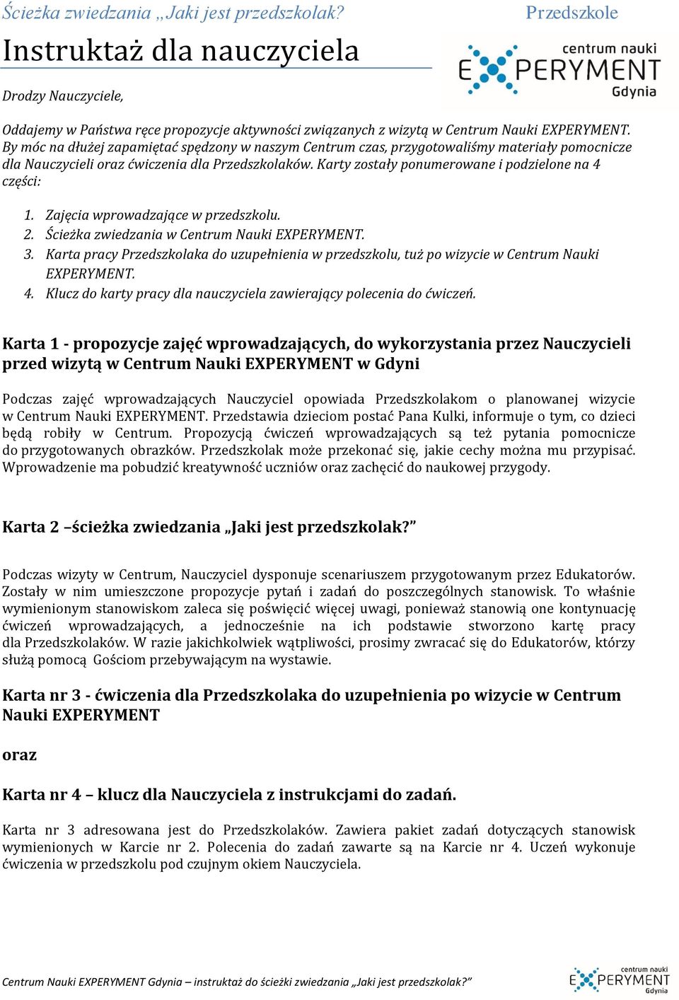 Karty zostały ponumerowane i podzielone na 4 części: 1. Zajęcia wprowadzające w przedszkolu. 2. Ścieżka zwiedzania w Centrum Nauki EXPERYMENT. 3.