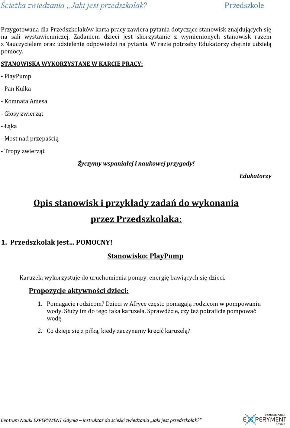 STANOWISKA WYKORZYSTANE W KARCIE PRACY: - PlayPump - Pan Kulka - Komnata Amesa - Głosy zwierząt - Łąka - Most nad przepaścią - Tropy zwierząt Życzymy wspaniałej i naukowej przygody!