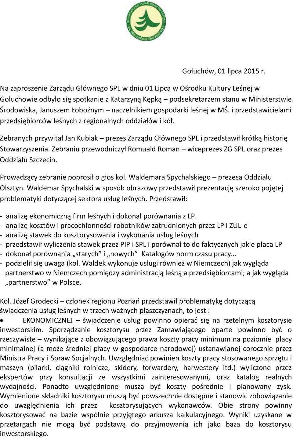 naczelnikiem gospodarki leśnej w MŚ. i przedstawicielami przedsiębiorców leśnych z regionalnych oddziałów i kół.