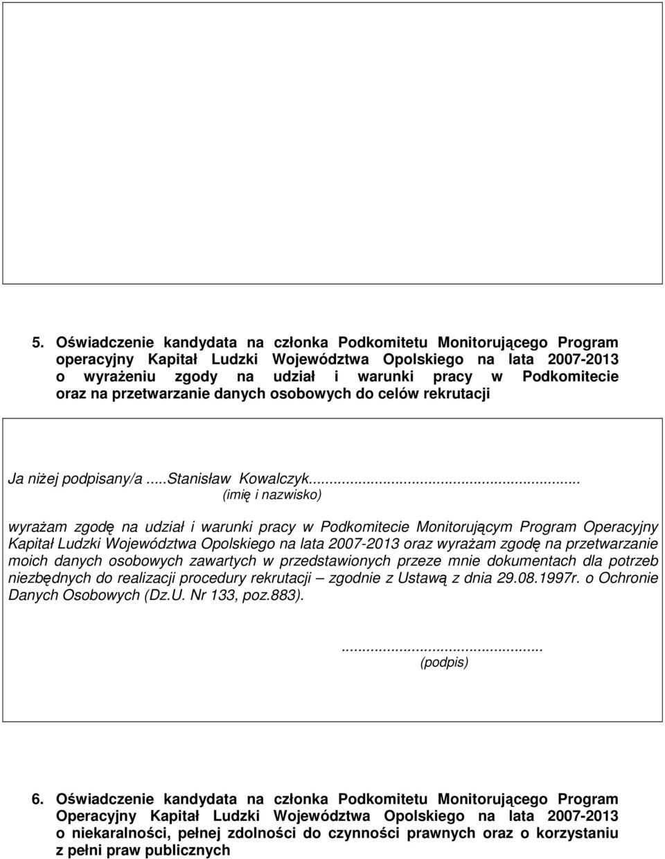 .. (imię i nazwisko) wyraŝam zgodę na udział i warunki pracy w Podkomitecie Monitorującym Program Operacyjny Kapitał Ludzki Województwa Opolskiego na lata 2007-2013 oraz wyraŝam zgodę na