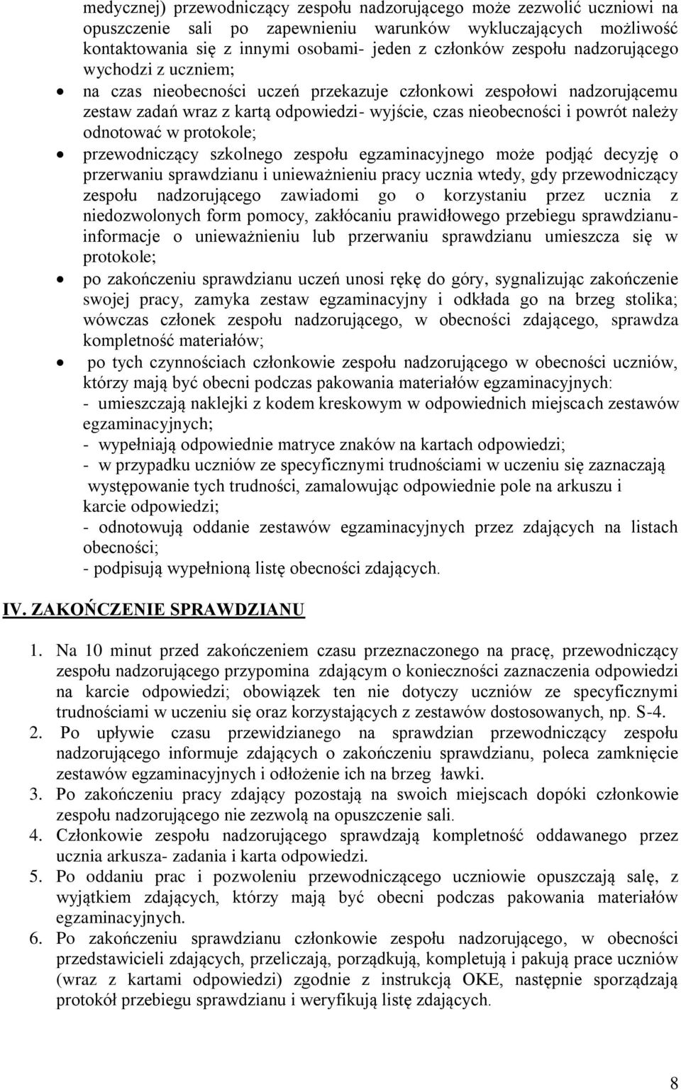 odnotować w protokole; przewodniczący szkolnego zespołu egzaminacyjnego może podjąć decyzję o przerwaniu sprawdzianu i unieważnieniu pracy ucznia wtedy, gdy przewodniczący zespołu nadzorującego