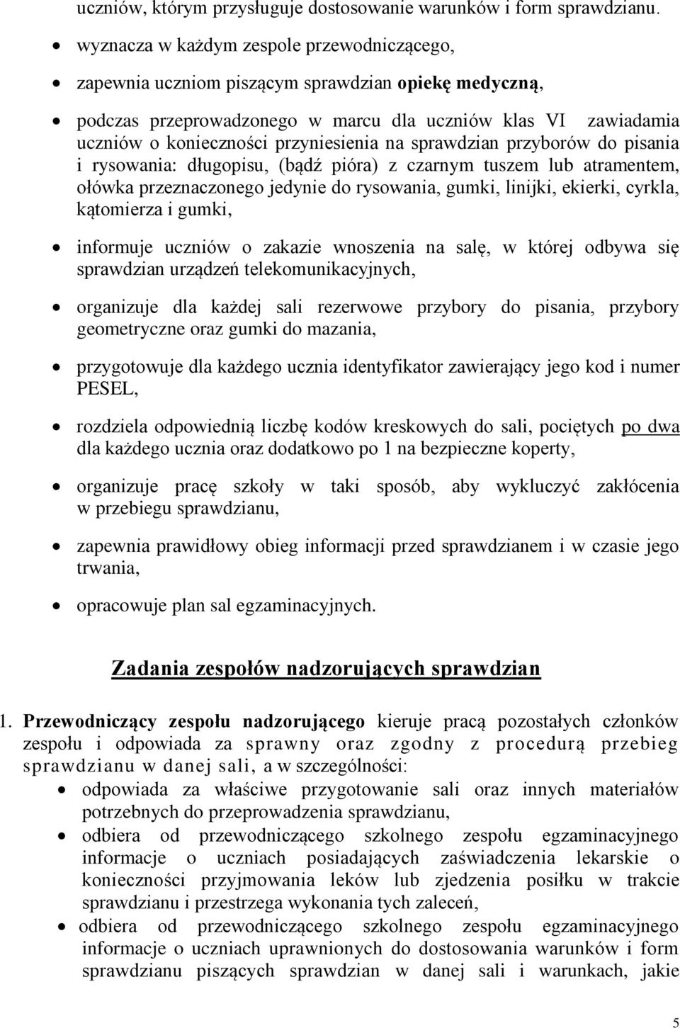 na sprawdzian przyborów do pisania i rysowania: długopisu, (bądź pióra) z czarnym tuszem lub atramentem, ołówka przeznaczonego jedynie do rysowania, gumki, linijki, ekierki, cyrkla, kątomierza i