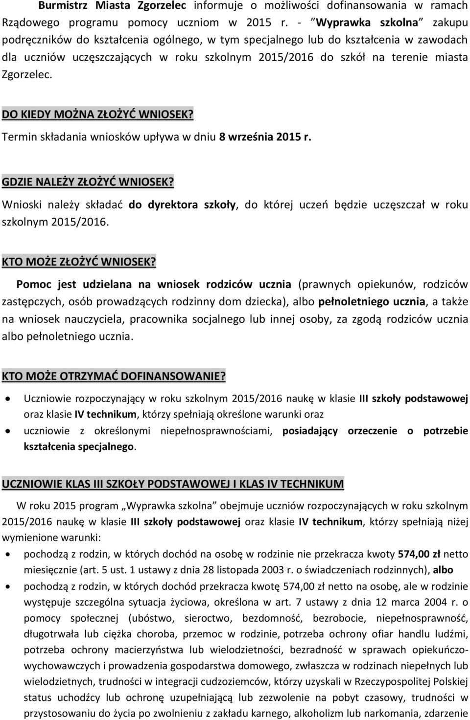 Zgorzelec. DO KIEDY MOŻNA ZŁOŻYĆ WNIOSEK? Termin składania wniosków upływa w dniu 8 września 2015 r. GDZIE NALEŻY ZŁOŻYĆ WNIOSEK?