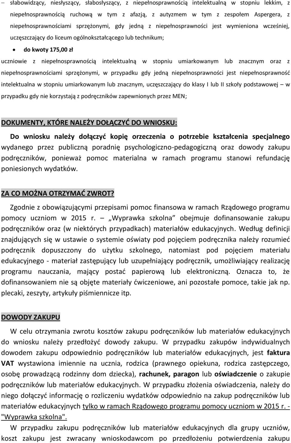 umiarkowanym lub znacznym, uczęszczający do klasy I lub II szkoły podstawowej w przypadku gdy nie korzystają z podręczników zapewnionych przez MEN; DOKUMENTY, KTÓRE NALEŻY DOŁĄCZYĆ DO WNIOSKU: Do