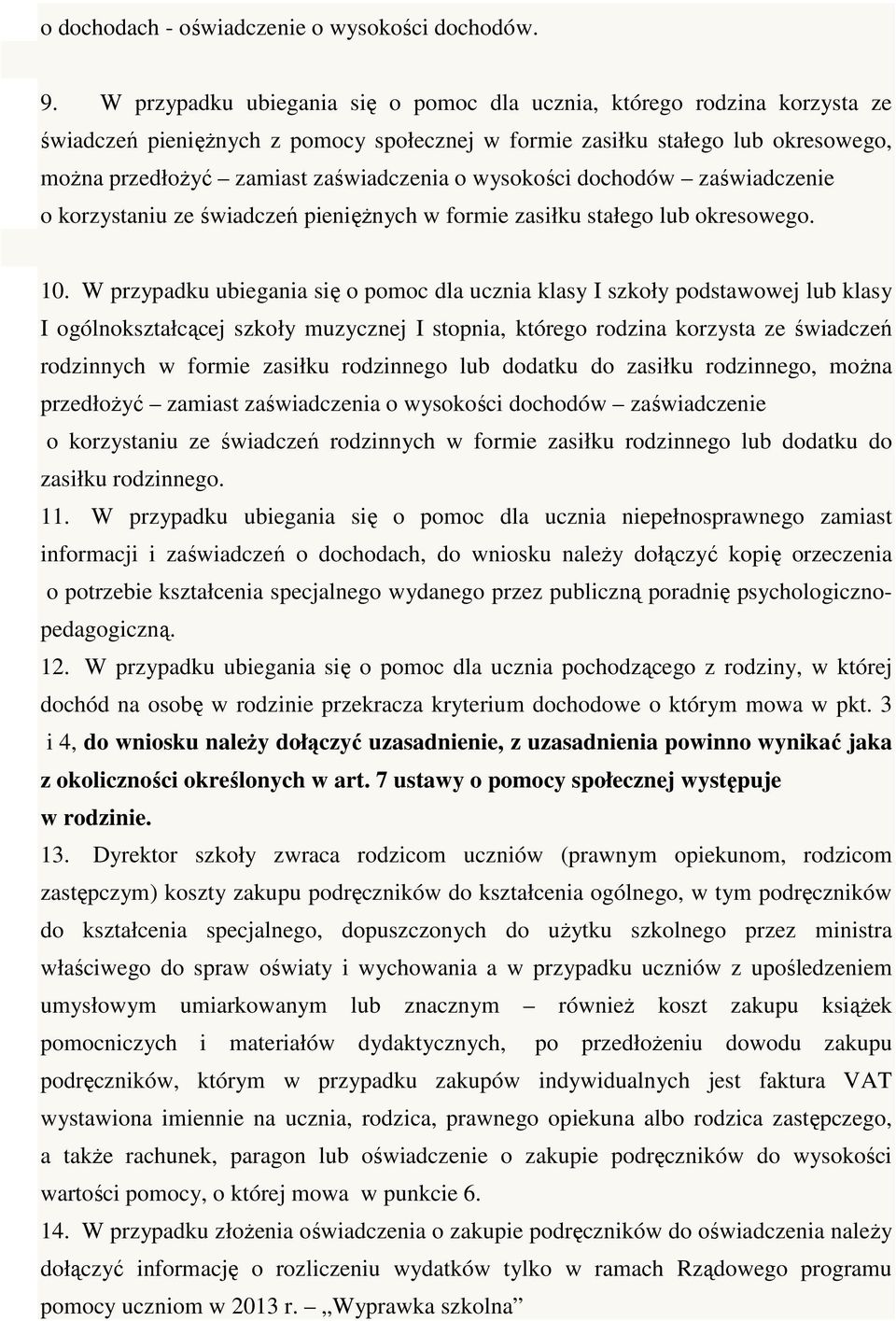 wysokości dochodów zaświadczenie o korzystaniu ze świadczeń pieniężnych w formie zasiłku stałego lub okresowego. 10.