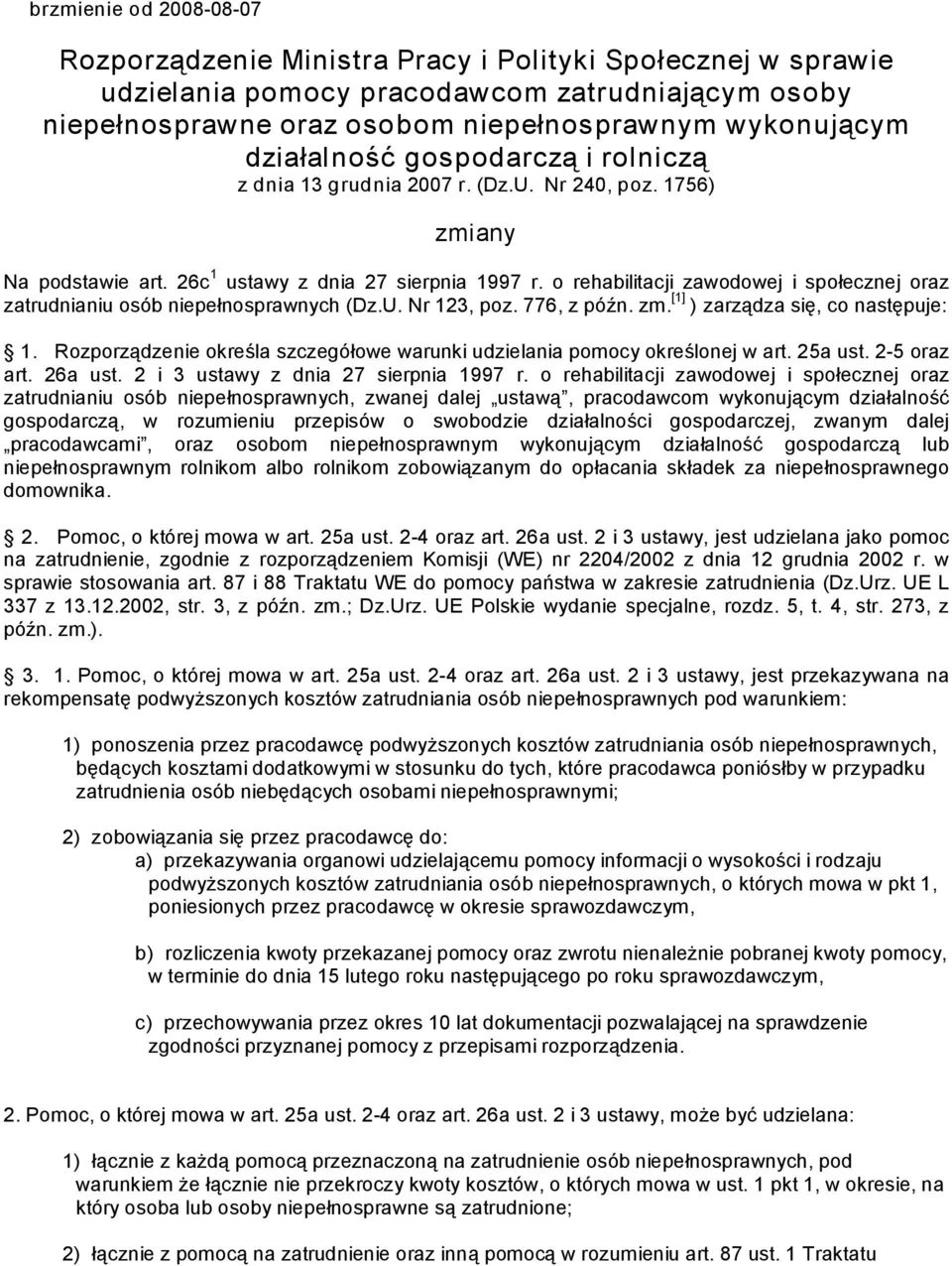 o rehabilitacji zawodowej i społecznej oraz zatrudnianiu osób niepełnosprawnych (Dz.U. Nr 123, poz. 776, z późn. zm. [1] ) zarządza się, co następuje: 1.