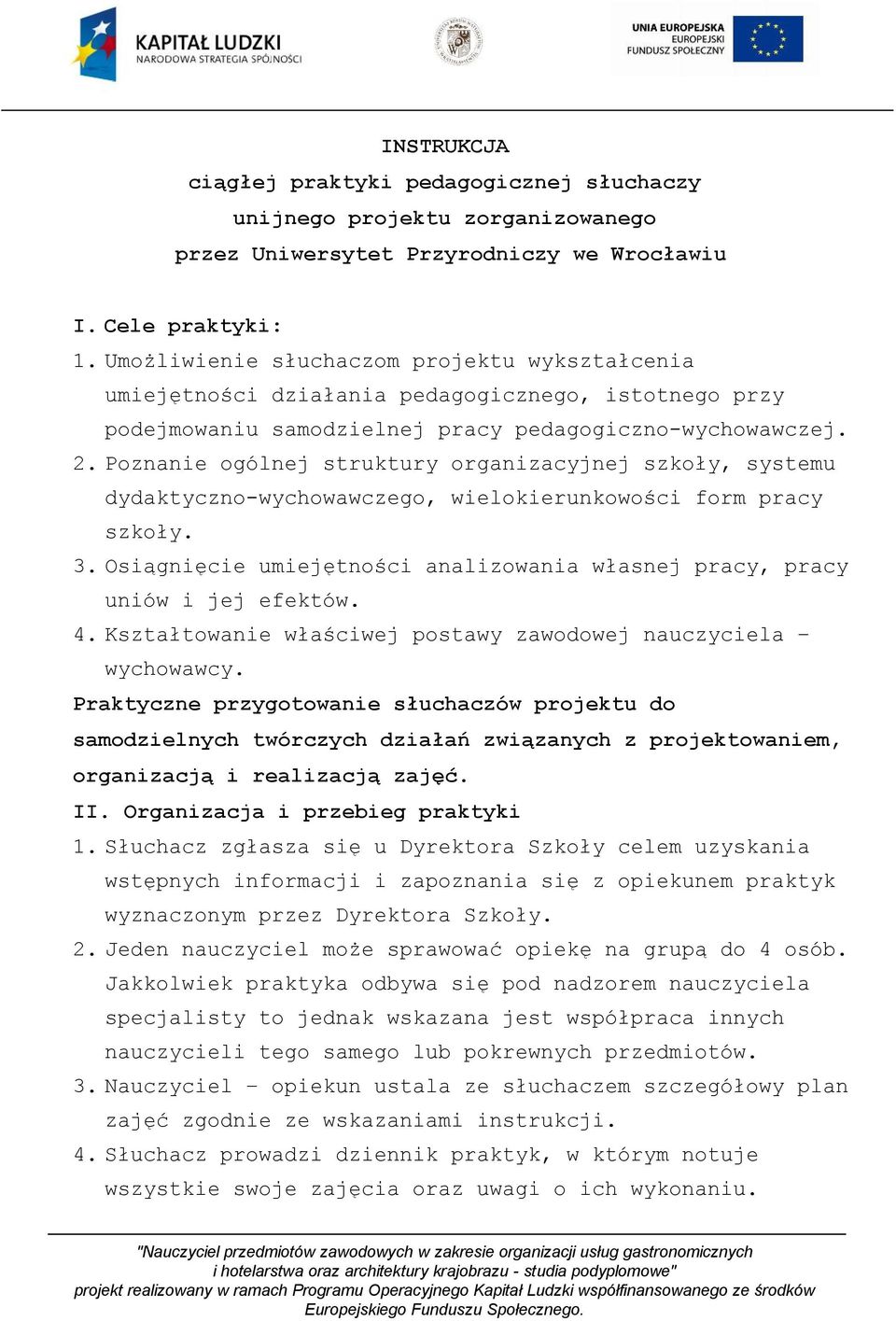 Poznanie ogólnej struktury organizacyjnej szkoły, systemu dydaktyczno-wychowawczego, wielokierunkowości form pracy szkoły. 3.