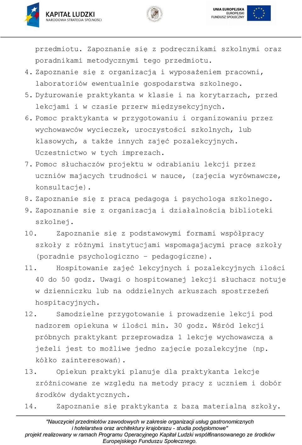 Dyżurowanie praktykanta w klasie i na korytarzach, przed lekcjami i w czasie przerw międzysekcyjnych. 6.