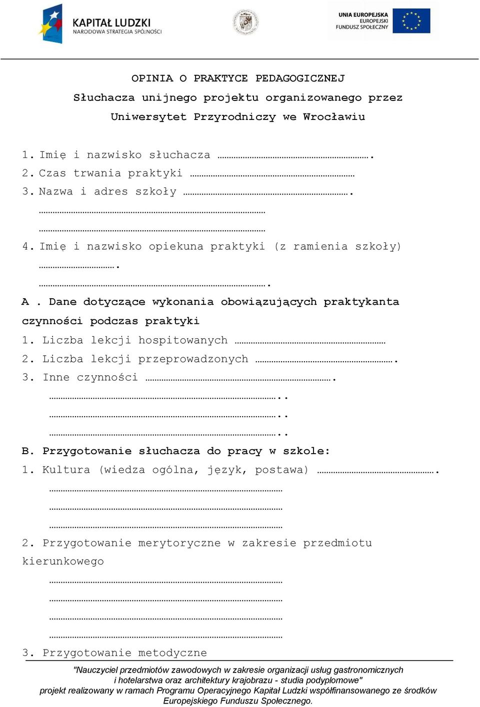 Dane dotyczące wykonania obowiązujących praktykanta czynności podczas praktyki 1. Liczba lekcji hospitowanych 2. Liczba lekcji przeprowadzonych. 3.