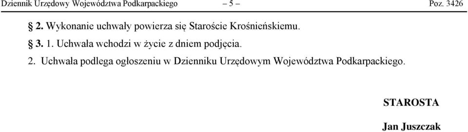 Uchwała wchodzi w życie z dniem podjęcia. 2.