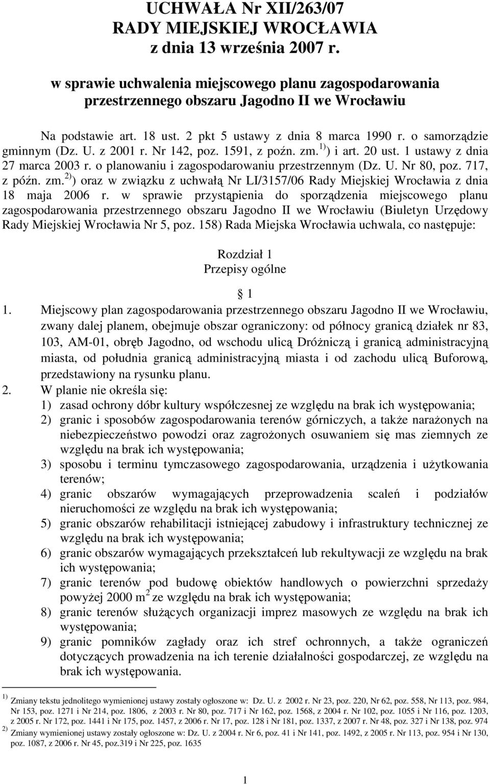 o planowaniu i zagospodarowaniu przestrzennym (Dz. U. Nr 80, poz. 717, z późn. zm. 2) ) oraz w związku z uchwałą Nr LI/3157/06 Rady Miejskiej Wrocławia z dnia 18 maja 2006 r.