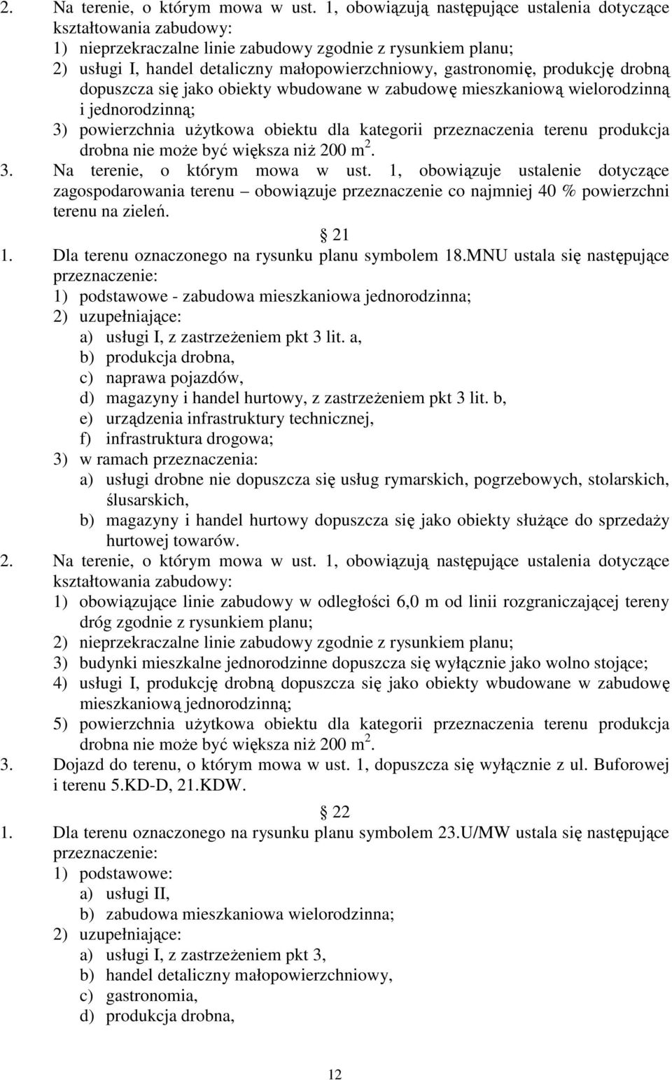 produkcję drobną dopuszcza się jako obiekty wbudowane w zabudowę mieszkaniową wielorodzinną i jednorodzinną; 3) powierzchnia uŝytkowa obiektu dla kategorii przeznaczenia terenu produkcja drobna nie