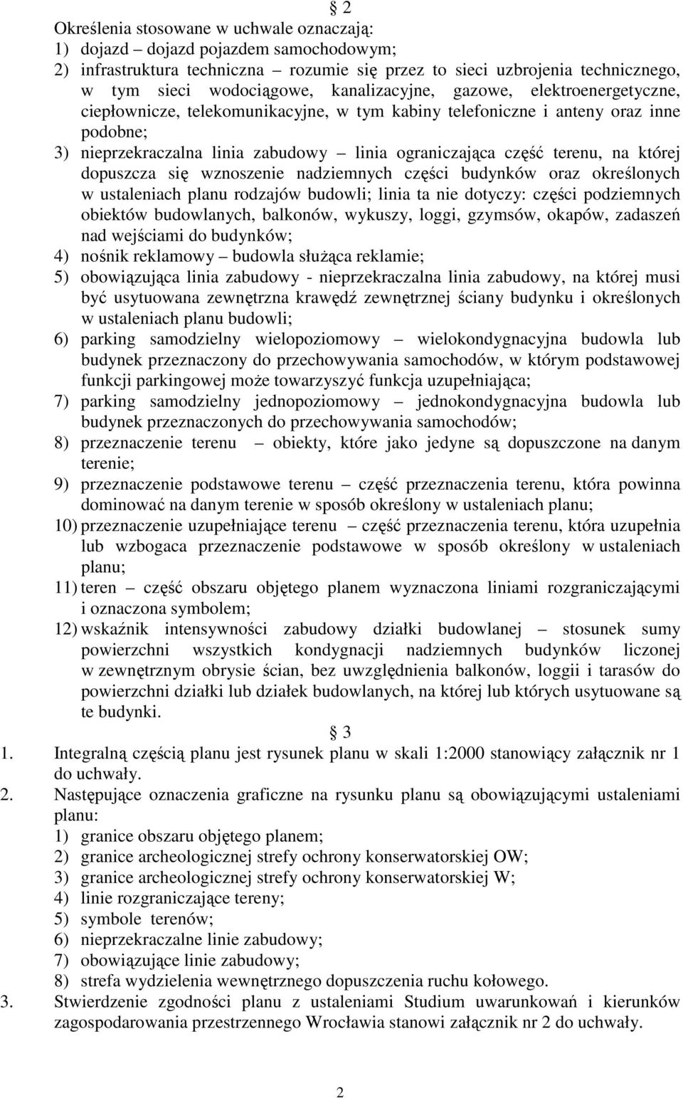 na której dopuszcza się wznoszenie nadziemnych części budynków oraz określonych w ustaleniach planu rodzajów budowli; linia ta nie dotyczy: części podziemnych obiektów budowlanych, balkonów, wykuszy,