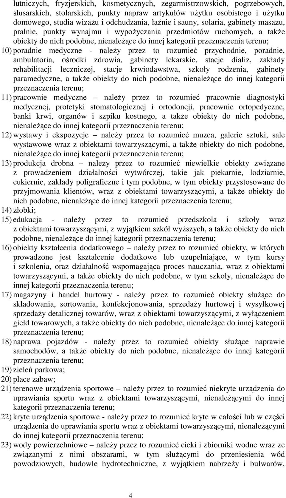 medyczne - naleŝy przez to rozumieć przychodnie, poradnie, ambulatoria, ośrodki zdrowia, gabinety lekarskie, stacje dializ, zakłady rehabilitacji leczniczej, stacje krwiodawstwa, szkoły rodzenia,