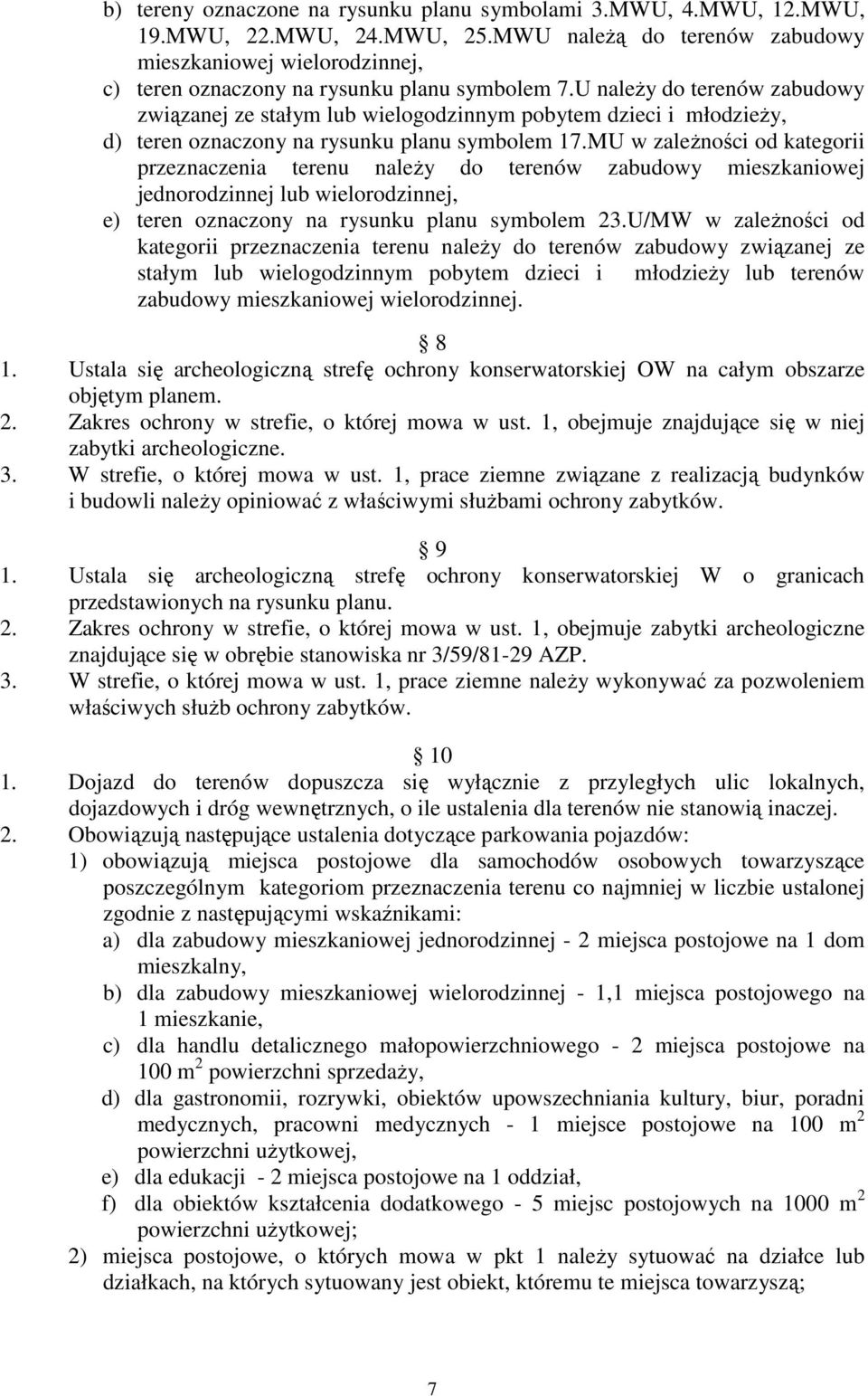 U naleŝy do terenów zabudowy związanej ze stałym lub wielogodzinnym pobytem dzieci i młodzieŝy, d) teren oznaczony na rysunku planu symbolem 17.