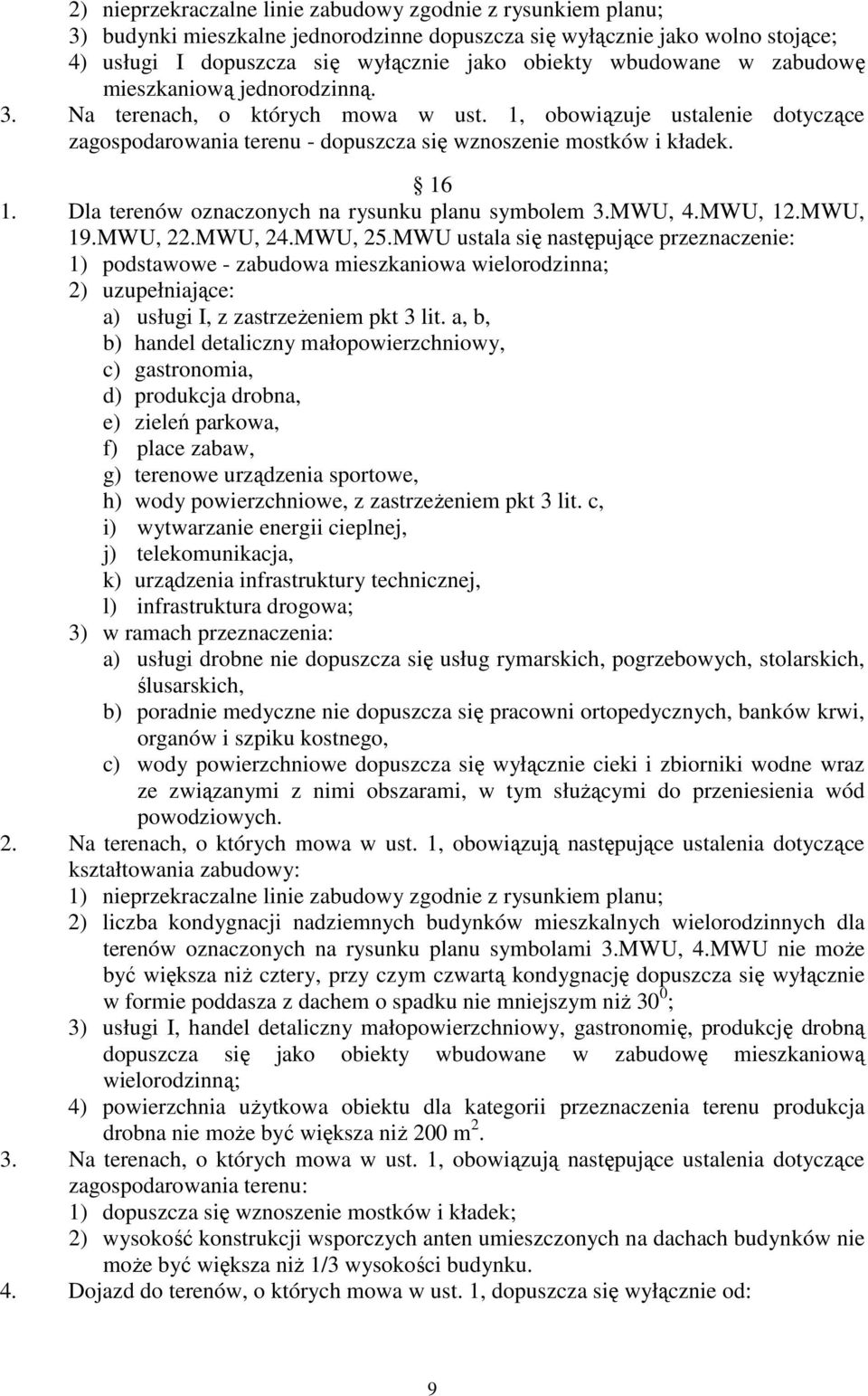 Dla terenów oznaczonych na rysunku planu symbolem 3.MWU, 4.MWU, 12.MWU, 19.MWU, 22.MWU, 24.MWU, 25.