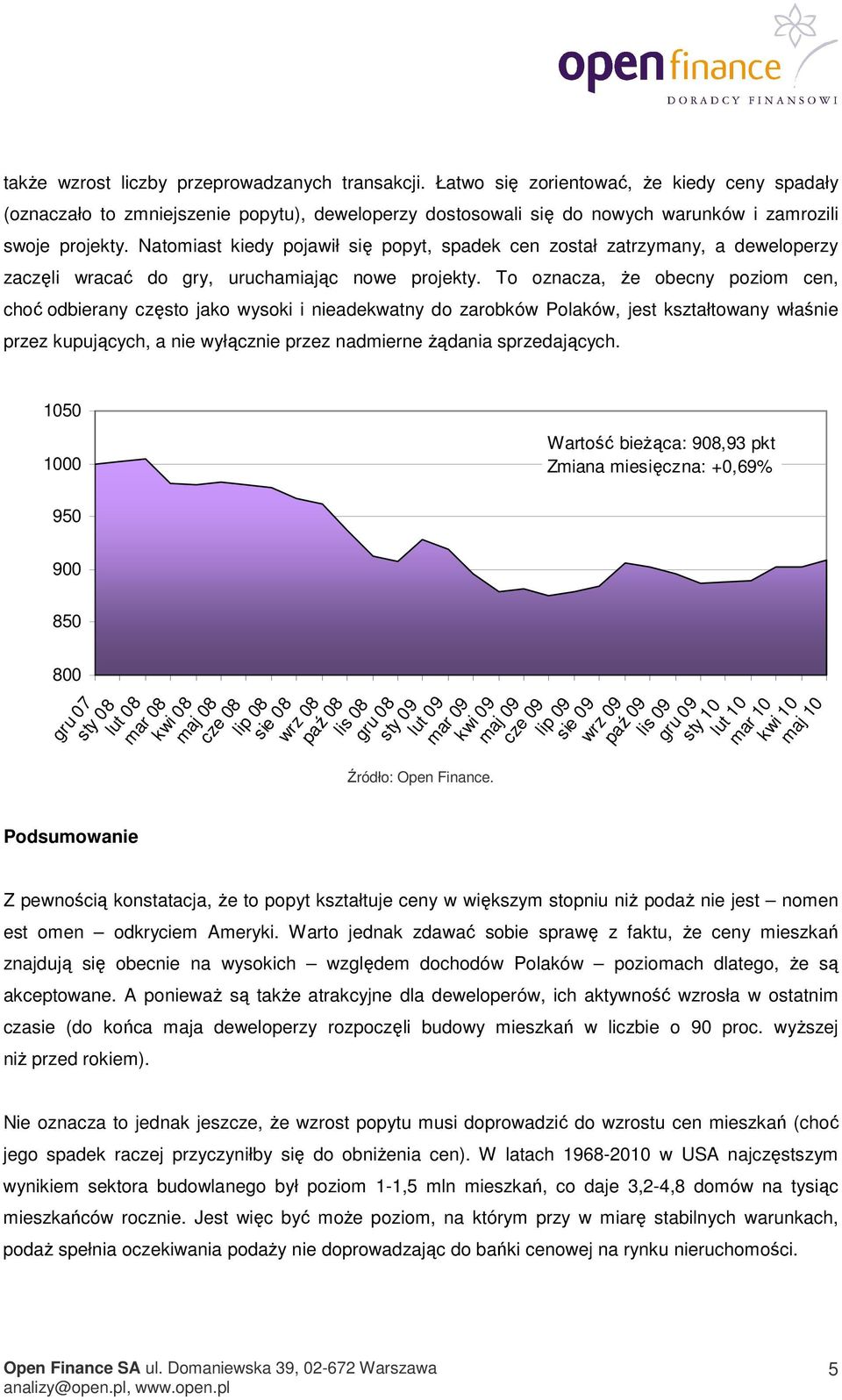 Natomiast kiedy pojawił się popyt, spadek cen został zatrzymany, a deweloperzy zaczęli wracać do gry, uruchamiając nowe projekty.