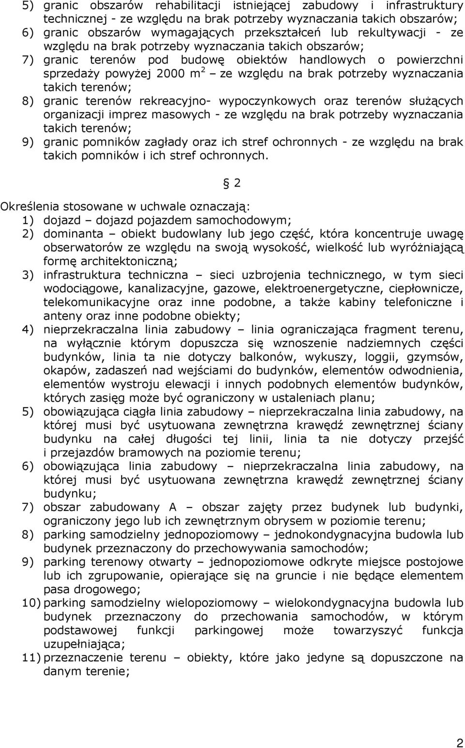 wyznaczania takich terenów; 8) granic terenów rekreacyjno- wypoczynkowych oraz terenów słuŝących organizacji imprez masowych - ze względu na brak potrzeby wyznaczania takich terenów; 9) granic