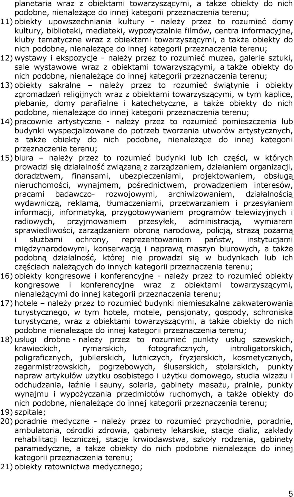 przeznaczenia terenu; 12) wystawy i ekspozycje - naleŝy przez to rozumieć muzea, galerie sztuki, sale wystawowe wraz z obiektami towarzyszącymi, a takŝe obiekty do nich podobne, nienaleŝące do innej