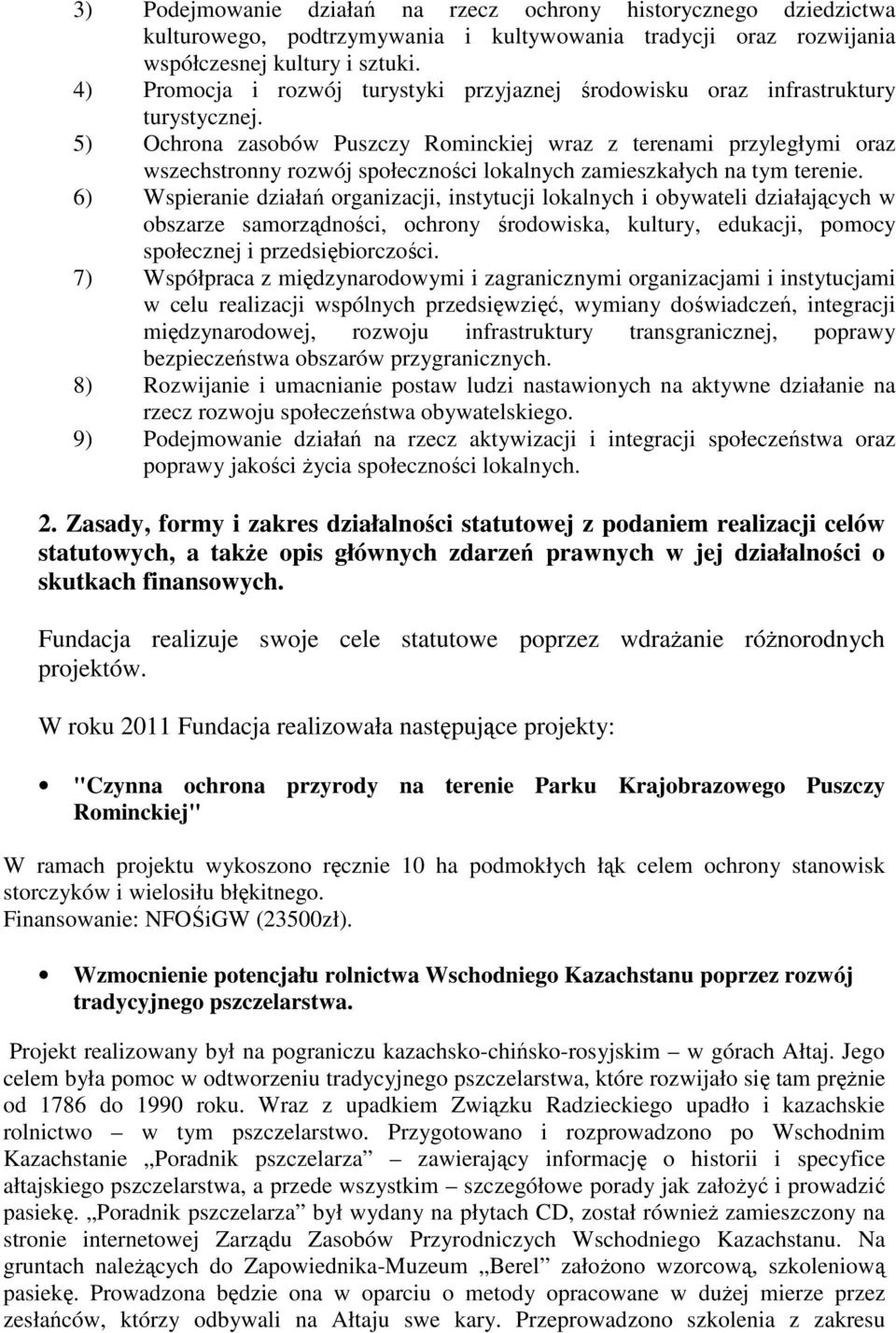 5) Ochrona zasobów Puszczy Rominckiej wraz z terenami przyległymi oraz wszechstronny rozwój społeczności lokalnych zamieszkałych na tym terenie.