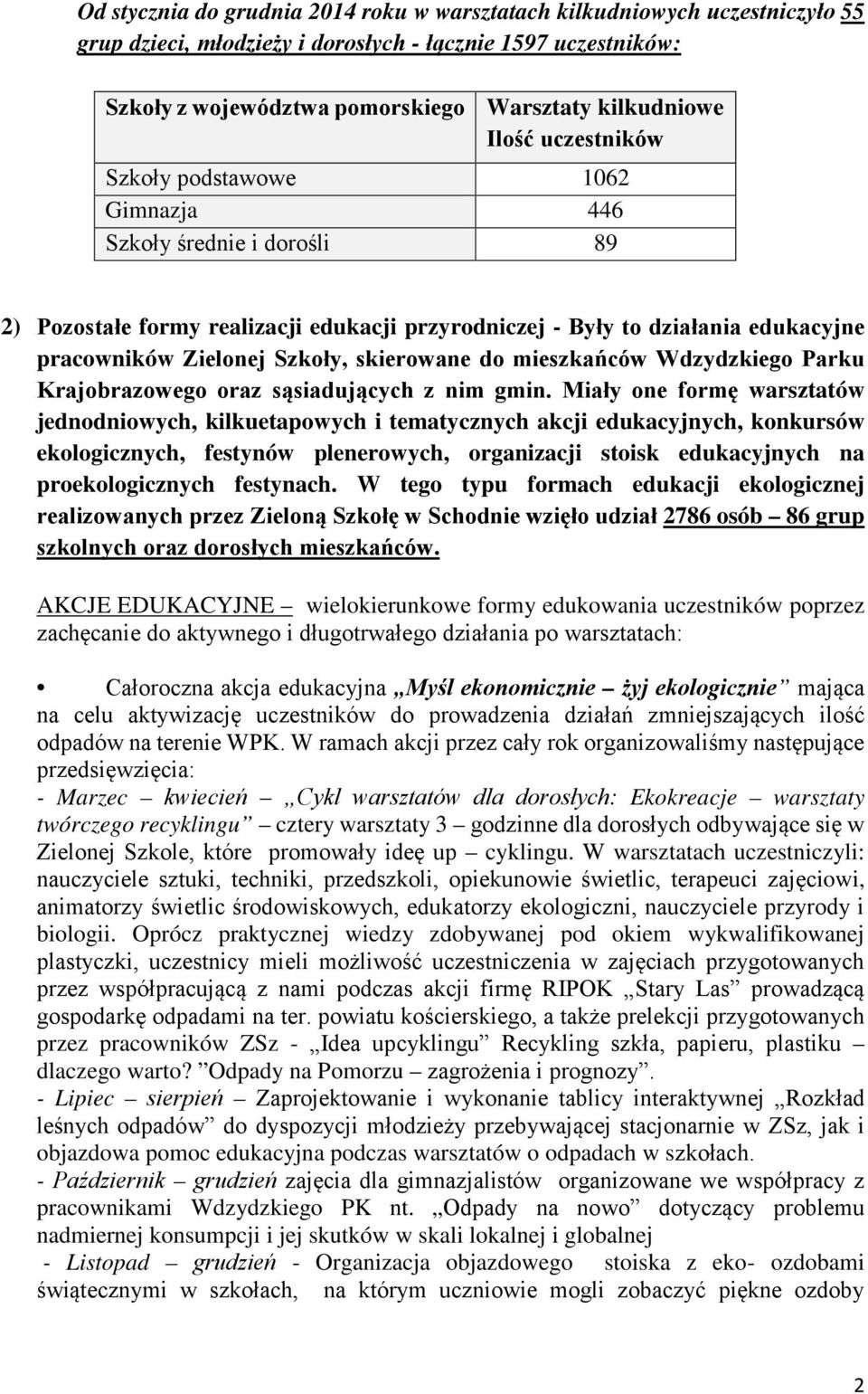 skierowane do mieszkańców Wdzydzkiego Parku Krajobrazowego oraz sąsiadujących z nim gmin.