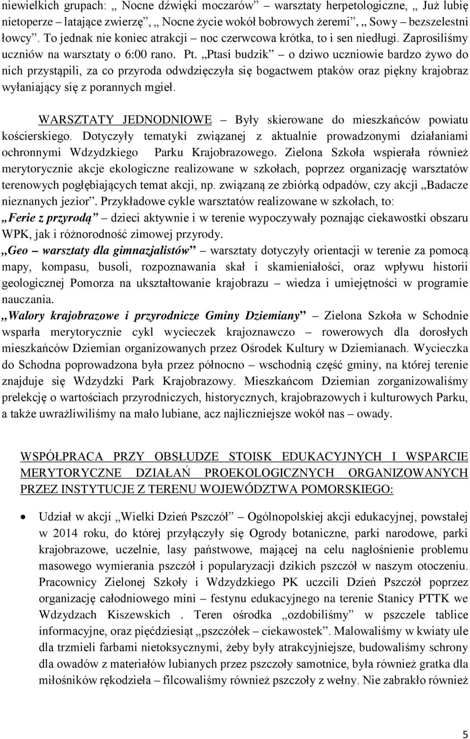 Ptasi budzik o dziwo uczniowie bardzo żywo do nich przystąpili, za co przyroda odwdzięczyła się bogactwem ptaków oraz piękny krajobraz wyłaniający się z porannych mgieł.