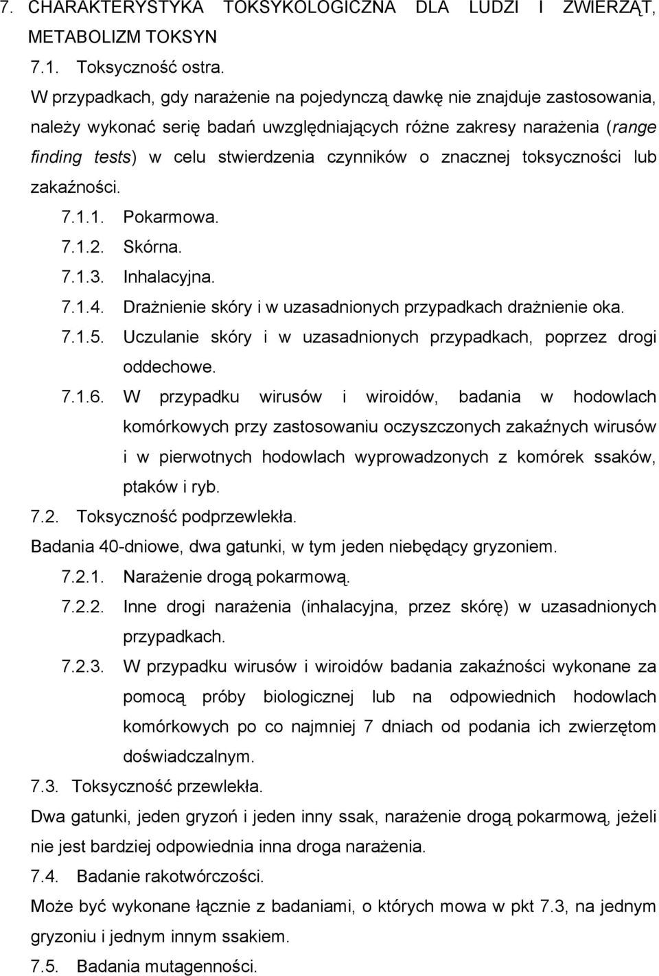 znacznej toksyczności lub zakaźności. 7.1.1. Pokarmowa. 7.1.2. Skórna. 7.1.3. Inhalacyjna. 7.1.4. Drażnienie skóry i w uzasadnionych przypadkach drażnienie oka. 7.1.5.