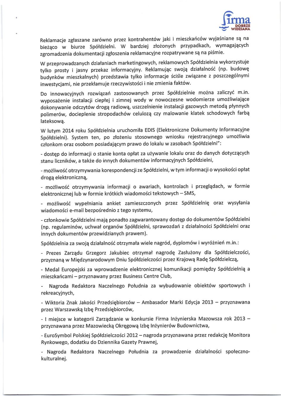 W przeprowadzanych dziataniach marketingowych, reklamowych Sp6tdzielnia wykorzystuje tylko prosty i jasny przekaz informacyjny. Reklamujqc swojq dziafalno6d (np.