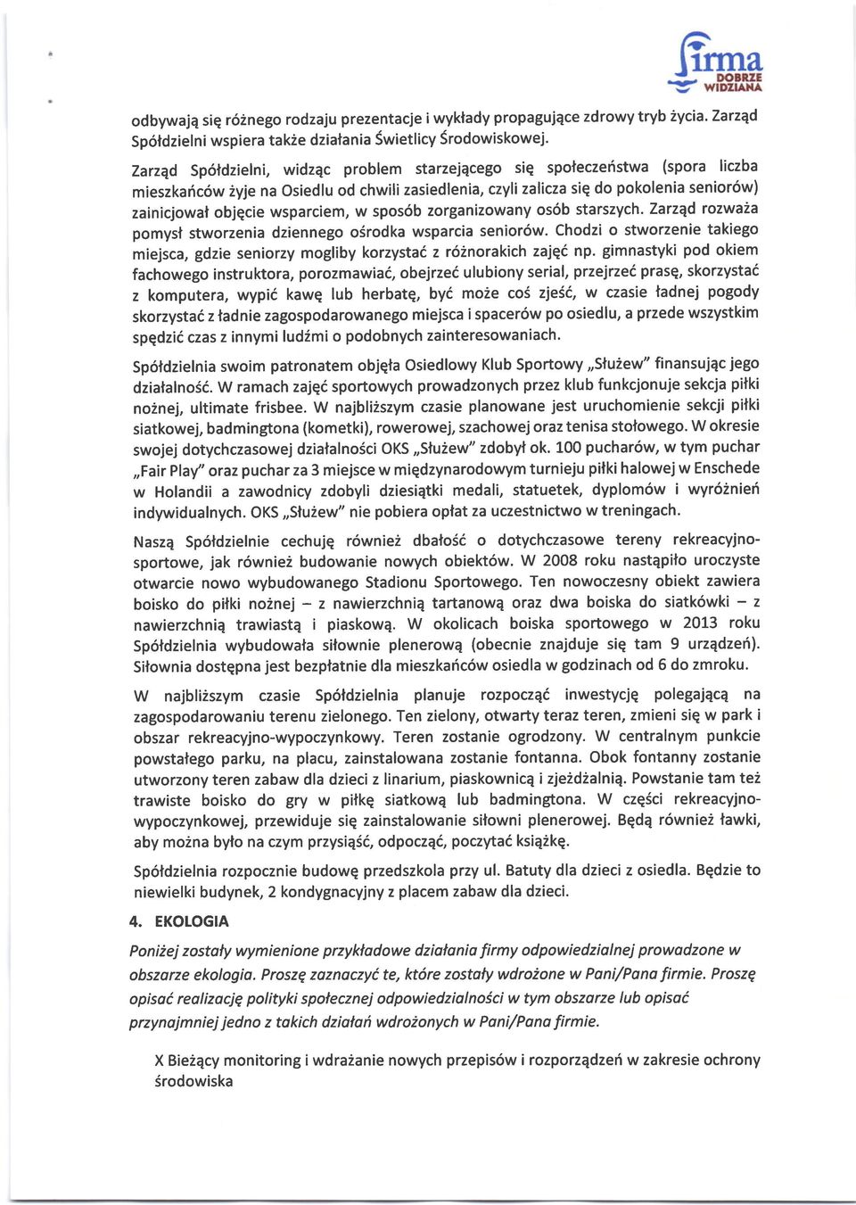 zasiedlenia, czyli zalicza siq do pokolenia senior6w) zainicjowat objqcie wsparciem, w spos6b zorganizowany os6b starszych. ZarzEd rozwa2a pomyst stworzenia dziennego o6rodka wsparcia senior6w.