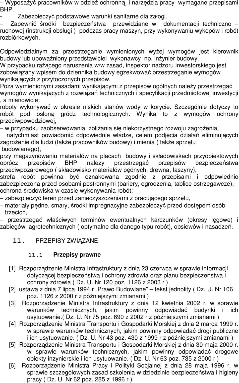 Odpowiedzialnym za przestrzeganie wymienionych wyżej wymogów jest kierownik budowy lub upoważniony przedstawiciel wykonawcy np. inżynier budowy.