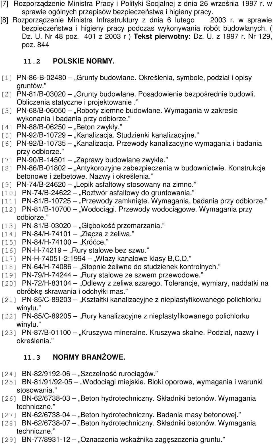 401 z 2003 r ) Tekst pierwotny: Dz. U. z 1997 r. Nr 129, poz. 844 11.2 POLSKIE NORMY. [1] PN-86-B-02480 Grunty budowlane. Określenia, symbole, podział i opisy gruntów.