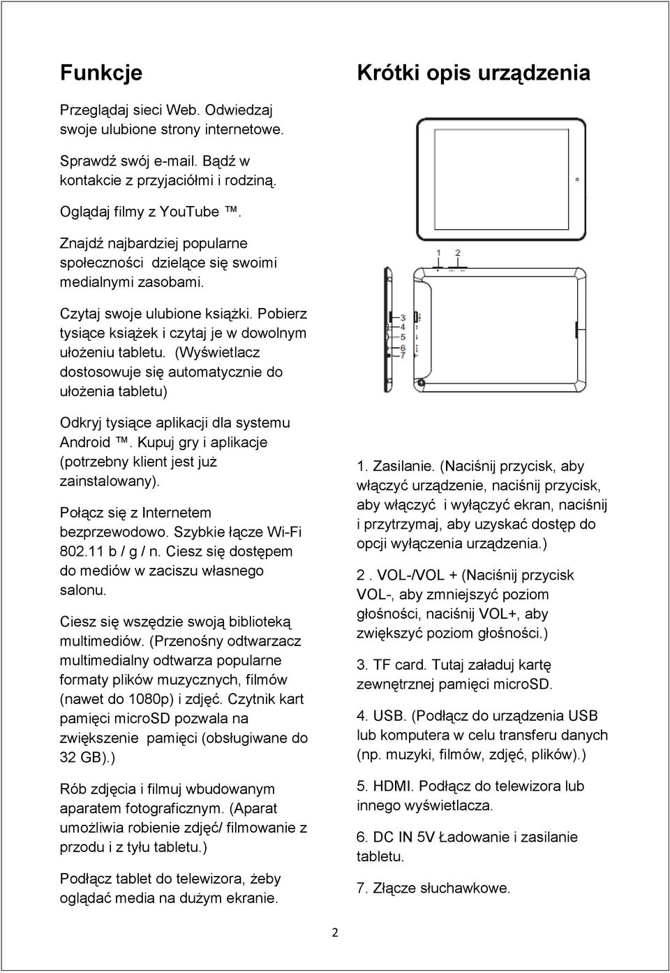 (Wyświetlacz dostosowuje się automatycznie do ułożenia tabletu) Odkryj tysiące aplikacji dla systemu Android. Kupuj gry i aplikacje (potrzebny klient jest już zainstalowany).