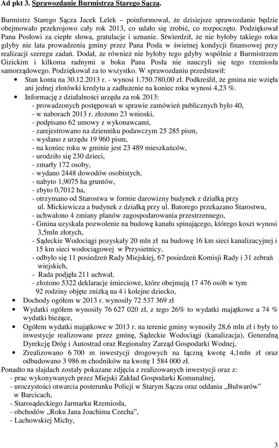 Podziękował Panu Posłowi za ciepłe słowa, gratulacje i uznanie.