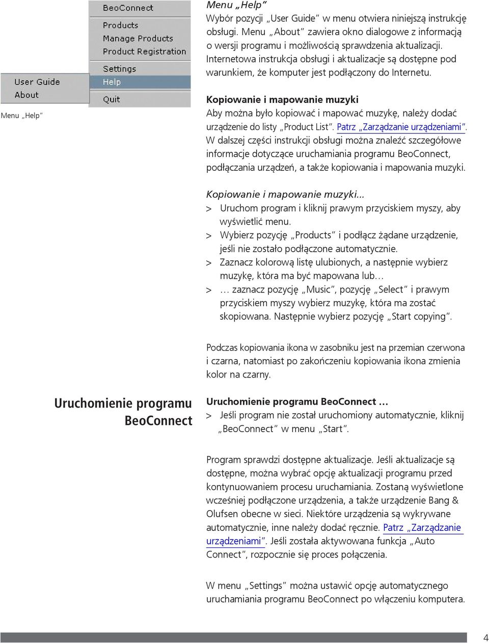 Menu Help Kopiowanie i mapowanie muzyki Aby można było kopiować i mapować muzykę, należy dodać urządzenie do listy Product List. Patrz Zarządzanie urządzeniami.