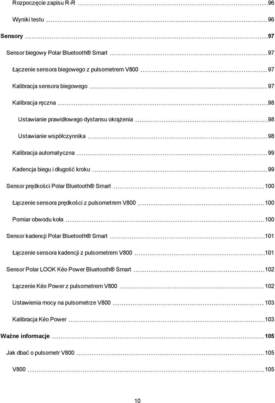 Łączenie sensora prędkości z pulsometrem V800 100 Pomiar obwodu koła 100 Sensor kadencji Polar Bluetooth Smart 101 Łączenie sensora kadencji z pulsometrem V800 101 Sensor Polar LOOK Kéo