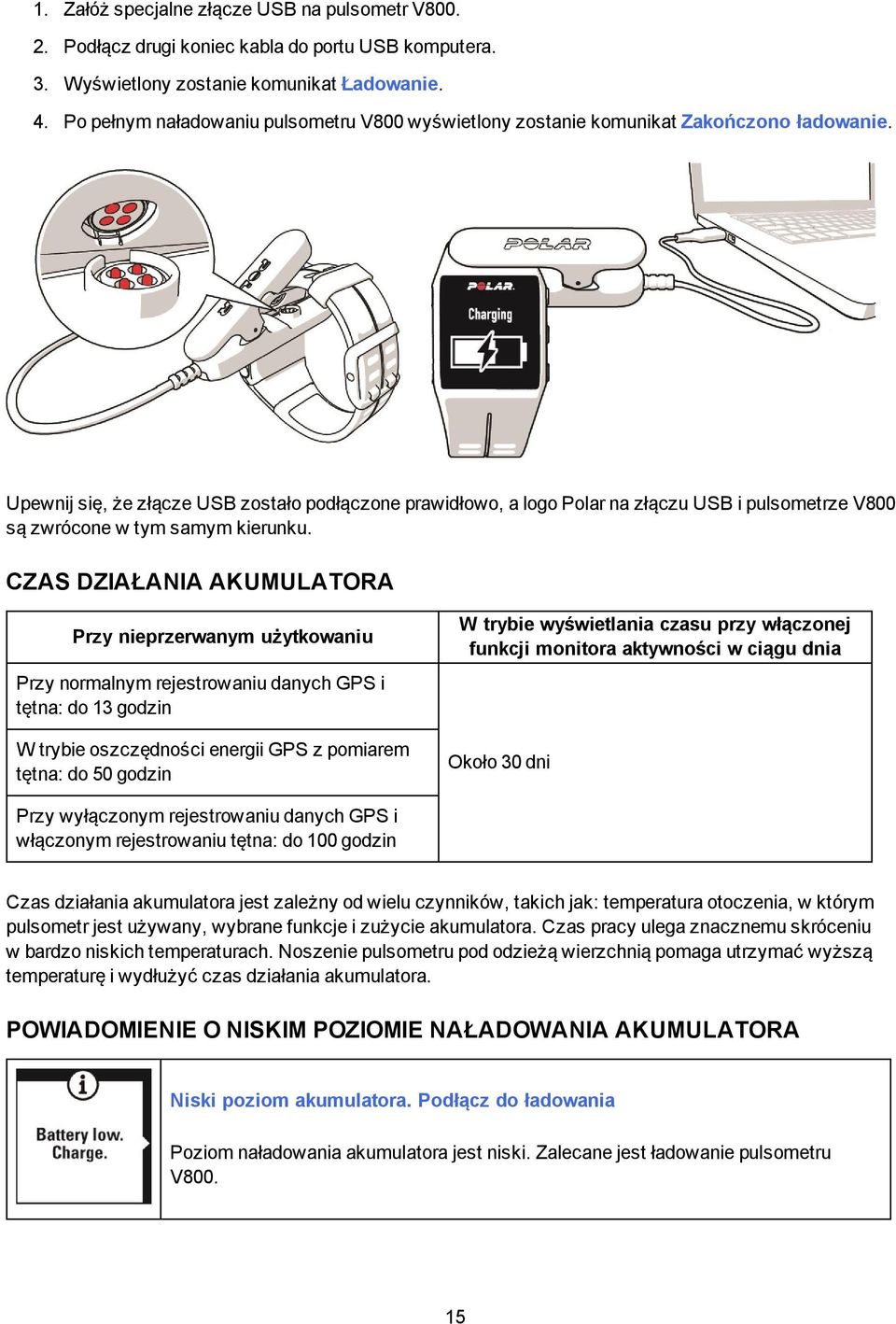 Upewnij się, że złącze USB zostało podłączone prawidłowo, a logo Polar na złączu USB i pulsometrze V800 są zwrócone w tym samym kierunku.