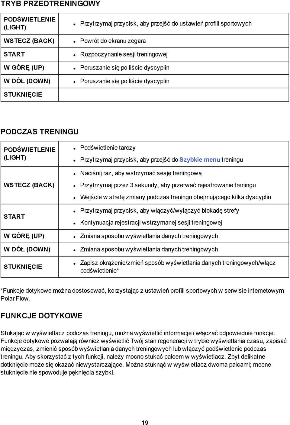 menu treningu Naciśnij raz, aby wstrzymać sesję treningową WSTECZ (BACK) Przytrzymaj przez 3 sekundy, aby przerwać rejestrowanie treningu Wejście w strefę zmiany podczas treningu obejmującego kilka