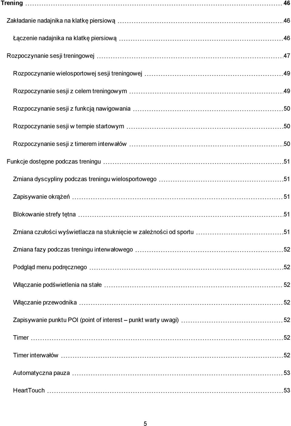 Zmiana dyscypliny podczas treningu wielosportowego 51 Zapisywanie okrążeń 51 Blokowanie strefy tętna 51 Zmiana czułości wyświetlacza na stuknięcie w zależności od sportu 51 Zmiana fazy podczas
