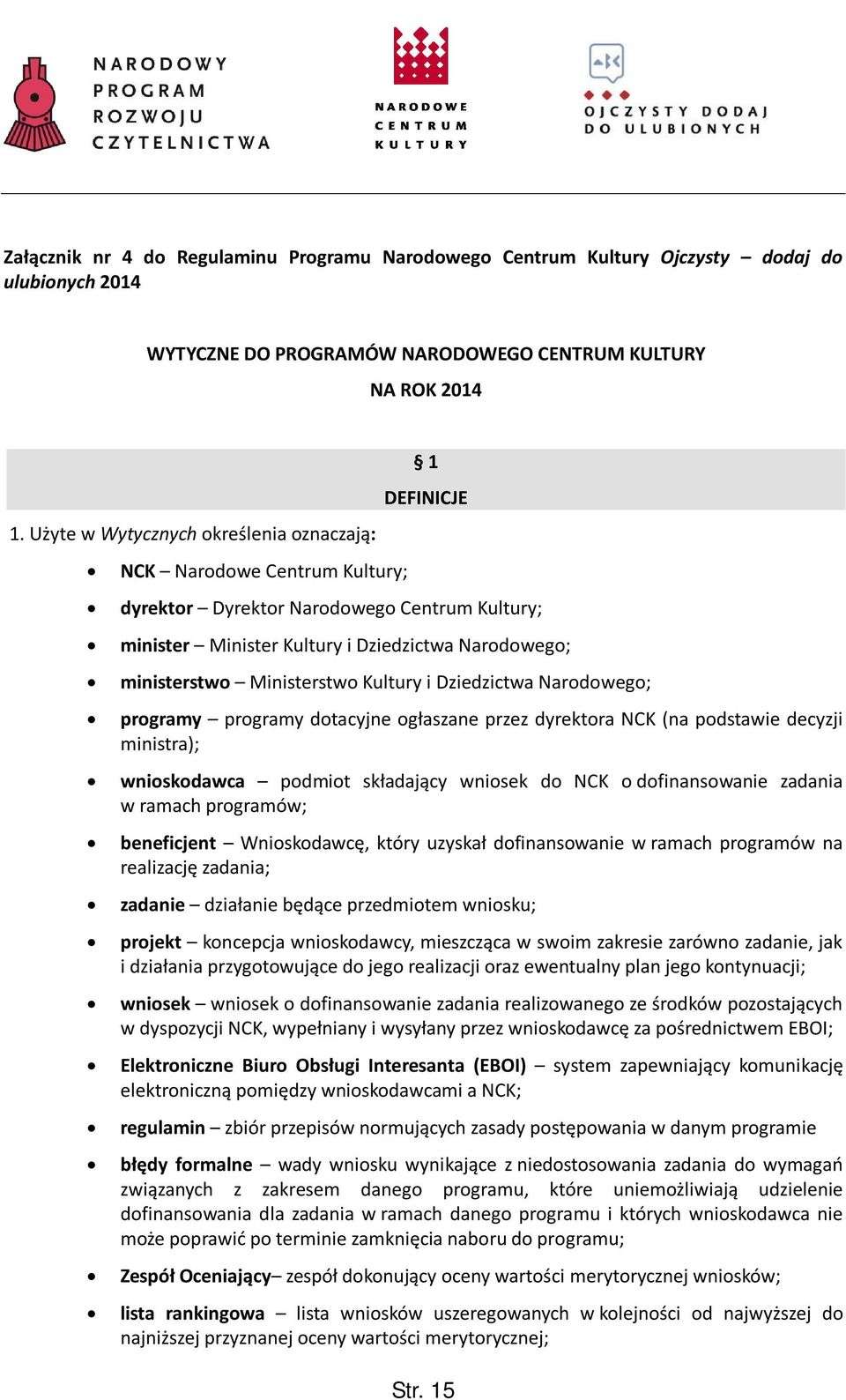 Ministerstwo Kultury i Dziedzictwa Narodowego; programy programy dotacyjne ogłaszane przez dyrektora NCK (na podstawie decyzji ministra); wnioskodawca podmiot składający wniosek do NCK o