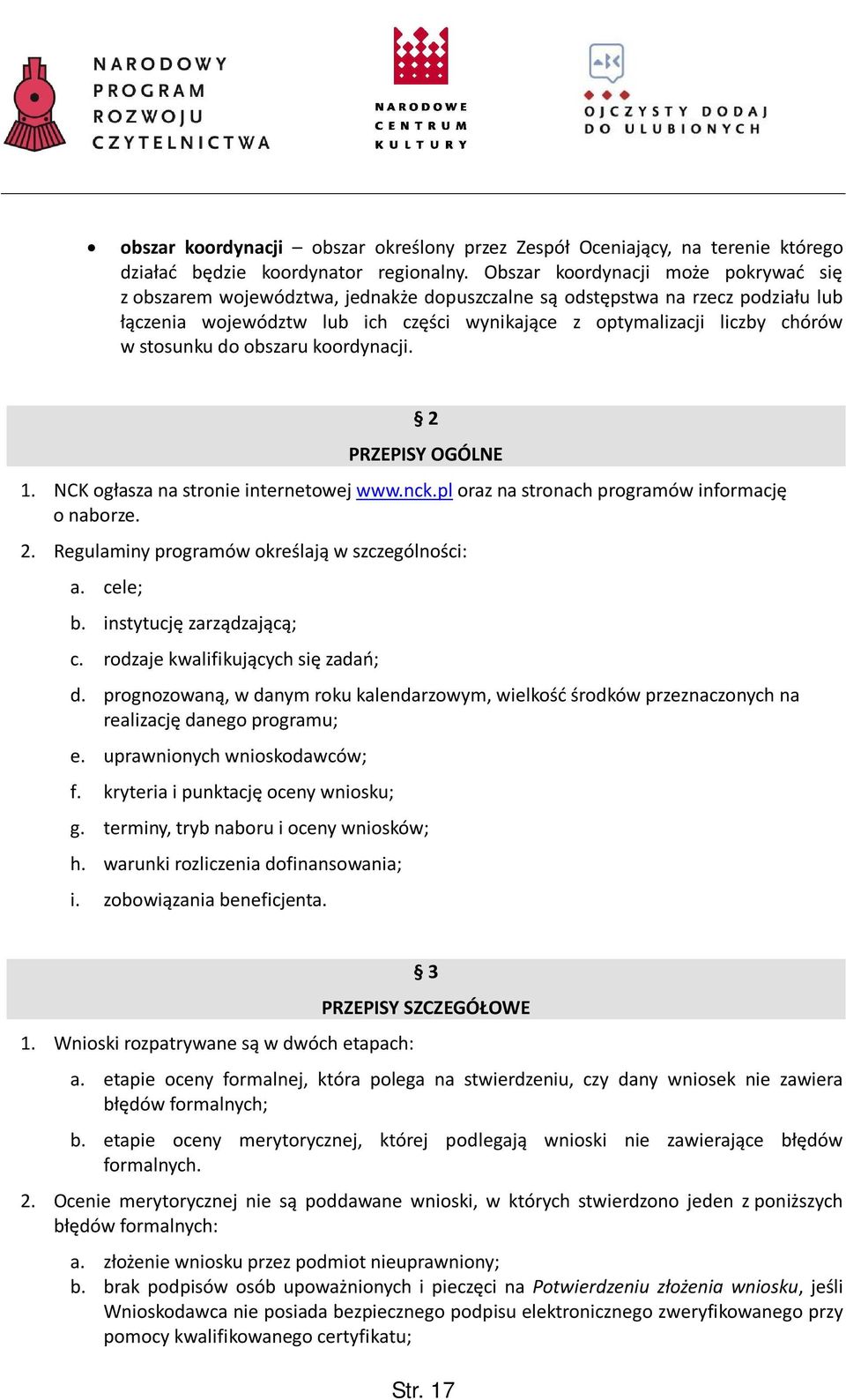 stosunku do obszaru koordynacji. 2 PRZEPISY OGÓLNE 1. NCK ogłasza na stronie internetowej www.nck.pl oraz na stronach programów informację o naborze. 2. Regulaminy programów określają w szczególności: a.