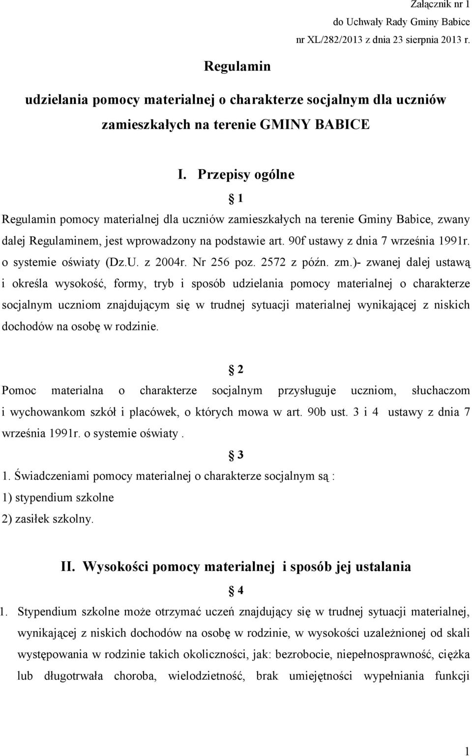 Przepisy ogólne 1 Regulamin pomocy materialnej dla uczniów zamieszkałych na terenie Gminy Babice, zwany dalej Regulaminem, jest wprowadzony na podstawie art. 90f ustawy z dnia 7 września 1991r.